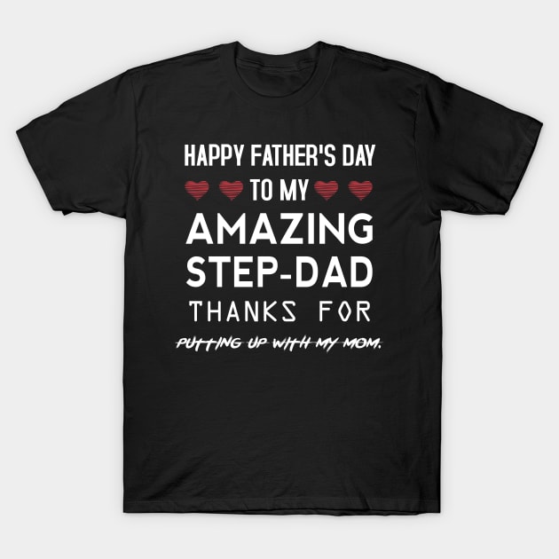 Happy Father's Day To My Amazing Step Dad Thanks for Putting Up With My Mom. T-Shirt by Mr.Speak